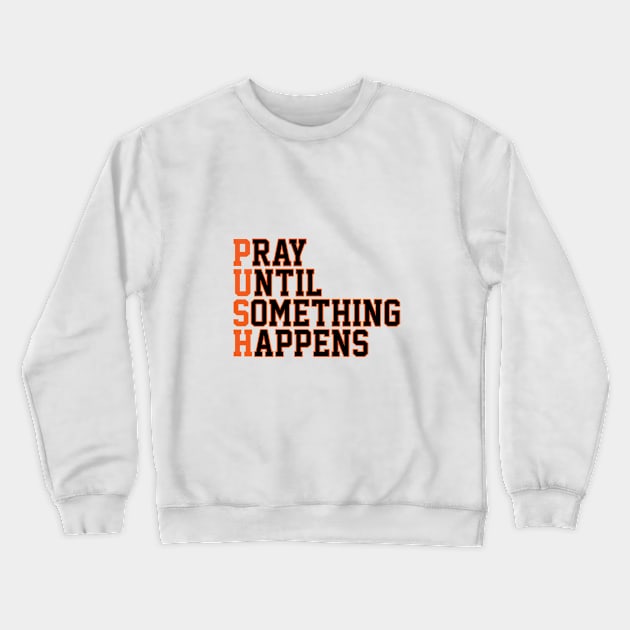 P.U.S.H | Christian | Religious | Faith | Jesus Crewneck Sweatshirt by ChristianLifeApparel